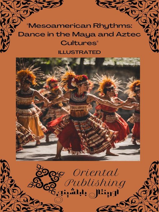Title details for Mesoamerican Rhythms Dance in the Maya and Aztec Cultures by Oriental Publishing - Available